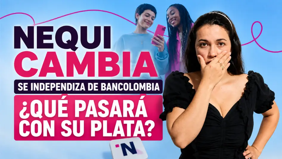 Nequi se independiza de Bancolombia y explica qué pasará con el dinero de los usuarios.